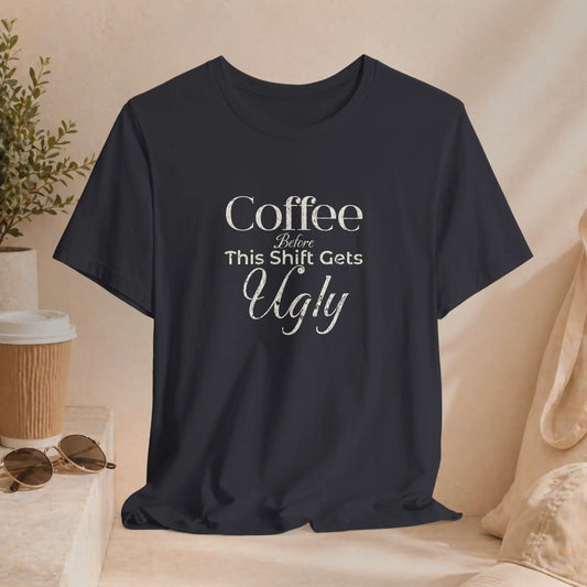 Coffee Before This Gets Ugly Tee Printify