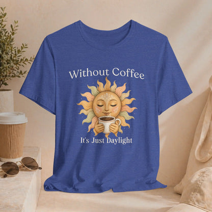Its Just Daylight T-Shirt Printify