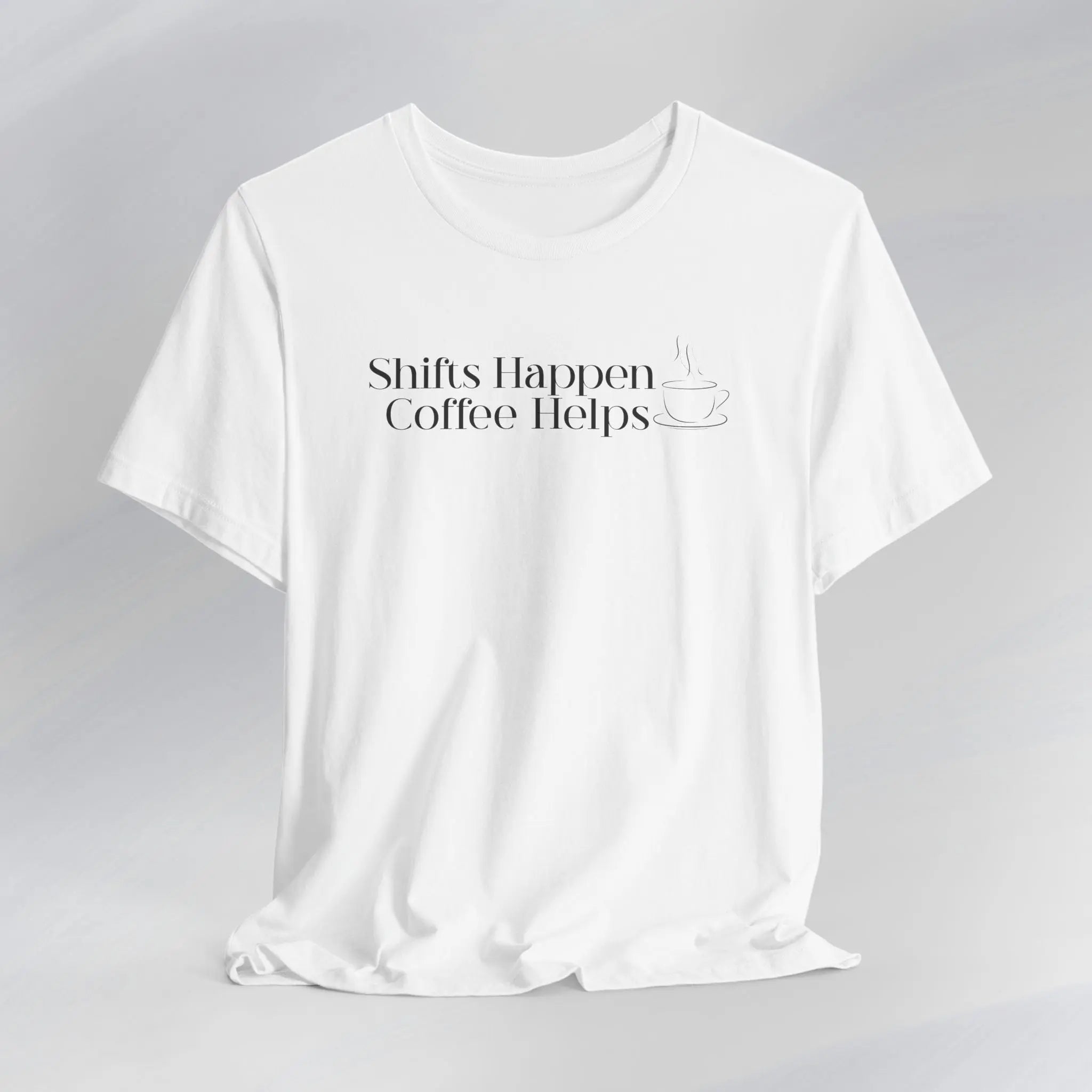 Shifts Happen Coffee Helps Tee Printify