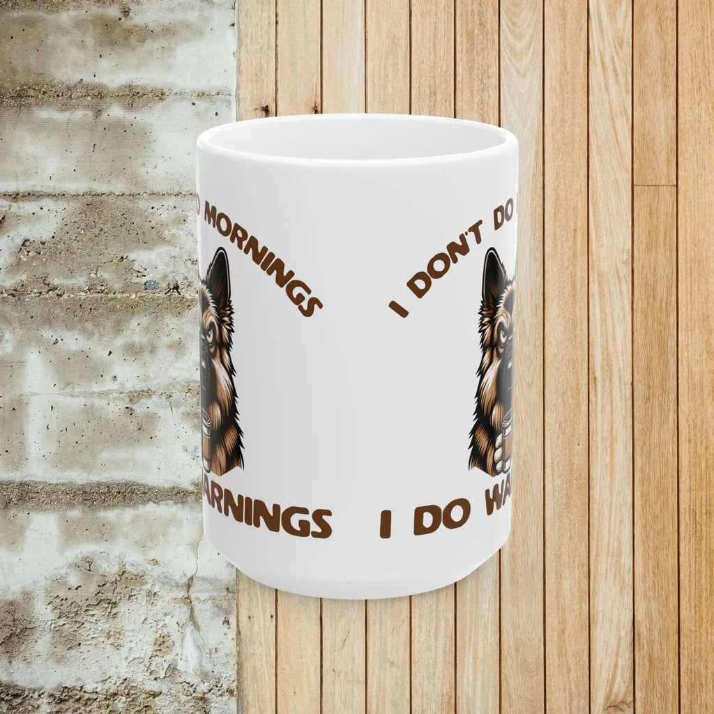 Warnings 15 oz Mug - German Sheppard Don't Do Mornings Coffee Cup Printify