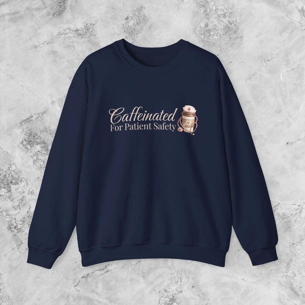 Caffeinated for Patient Safety Sweatshirt - Perfect gift for medical professionals - Boldly Bitter Company
