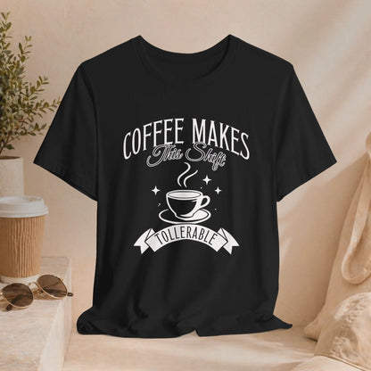 Coffee Makes This Shift Tolerable T‑Shirt Printify