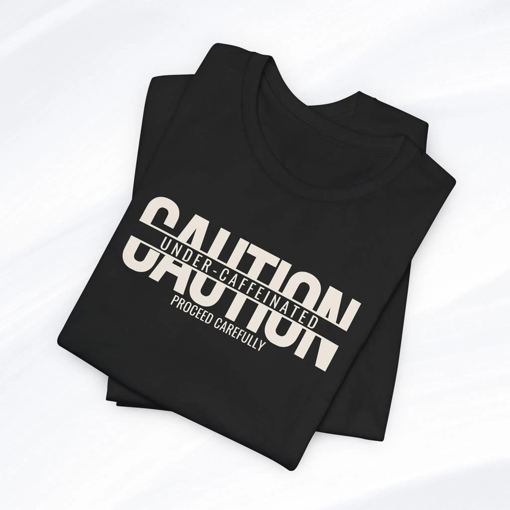 Caution Undercaffeinated Tee Printify