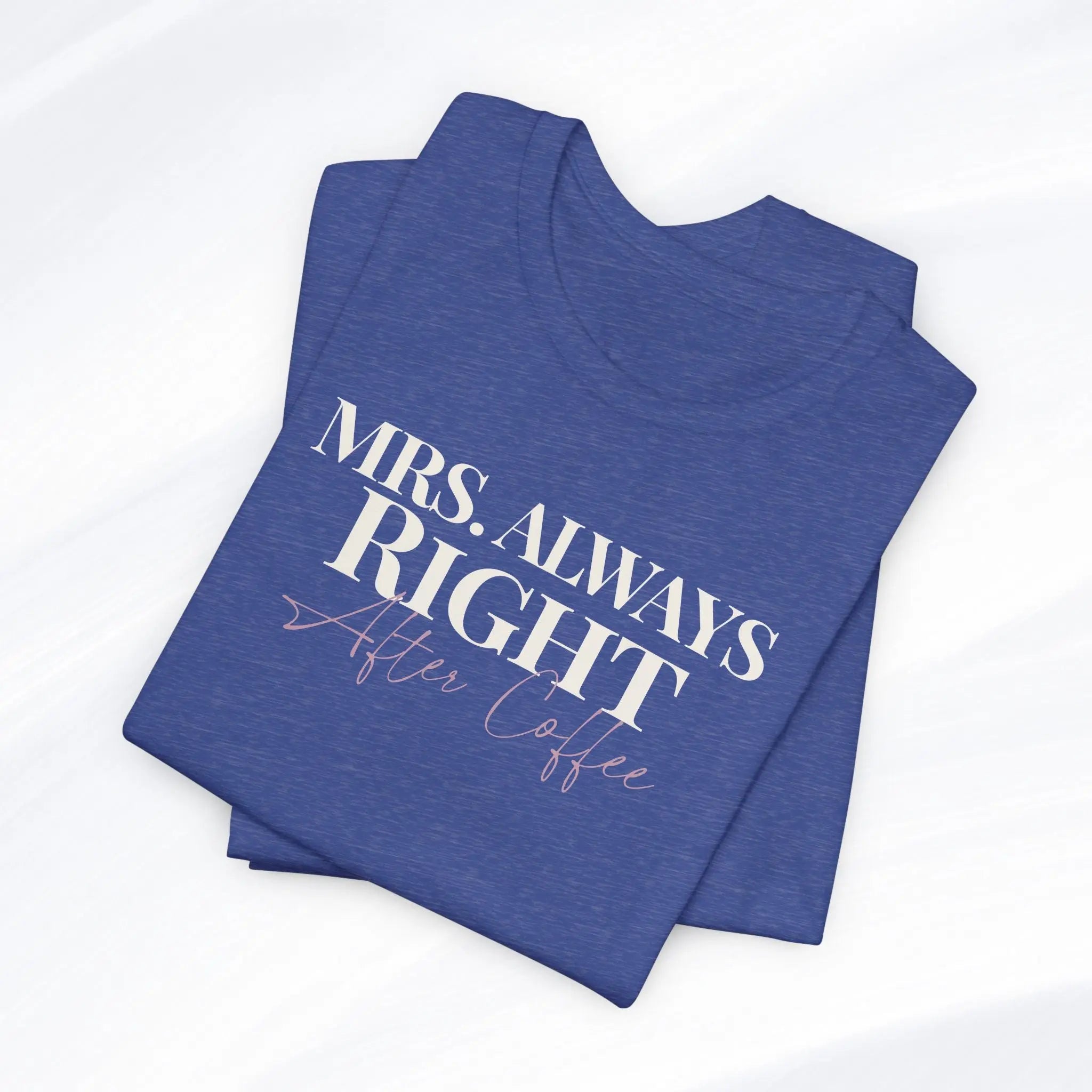 Mrs. Always Right After Coffee Tee Printify