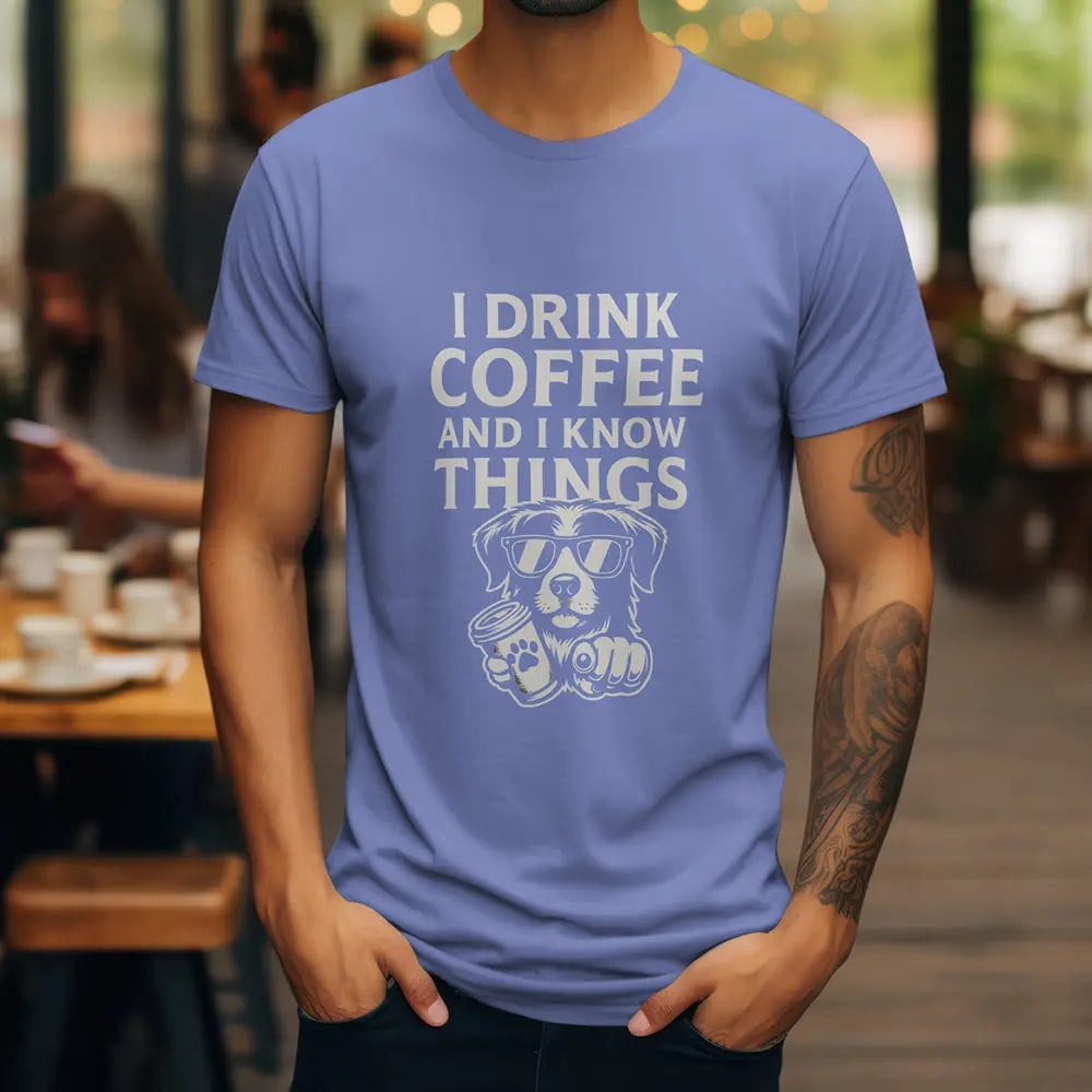 Coffee-Loving Dog T-Shirt — "I Drink Coffee and I Know Things" Printify