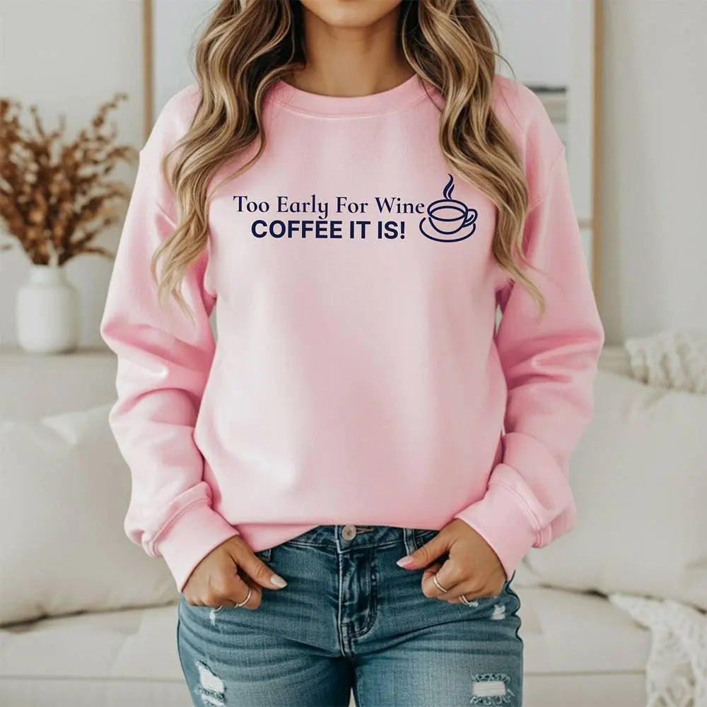 Too Early for Wine, Coffee It Is — Minimalist Coffee Sweatshirt Printify