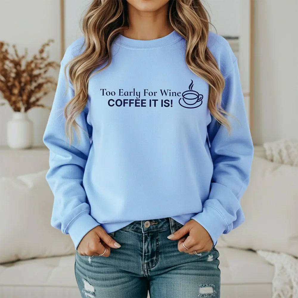 Too Early for Wine, Coffee It Is — Minimalist Coffee Sweatshirt Printify