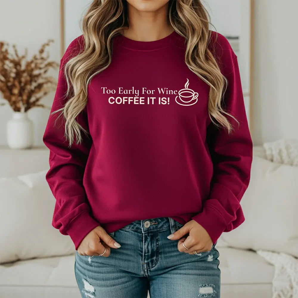 Too Early for Wine, Coffee It Is — Minimalist Coffee Sweatshirt Printify