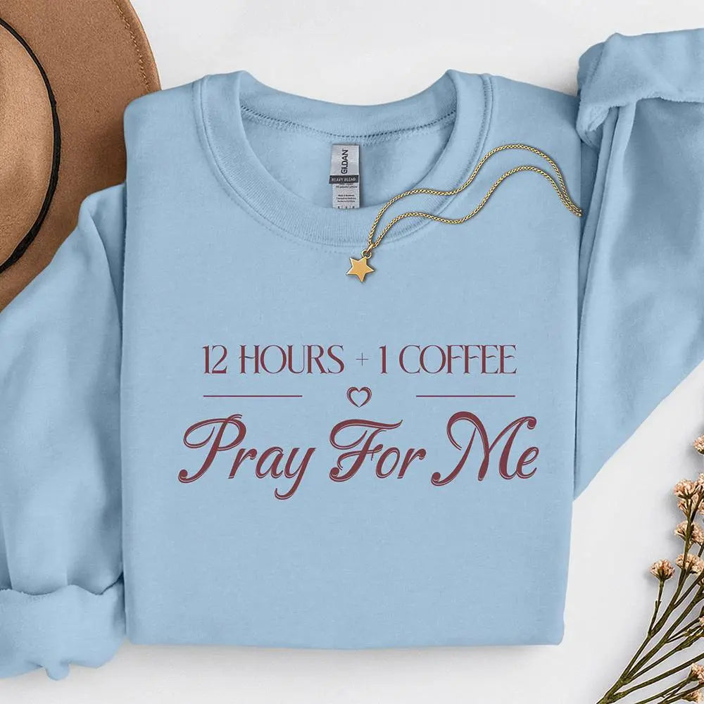 Pray For Me Sweatshirt — "12 hours and 1 coffee" Faith Graphic Woman's sweatshirt Printify