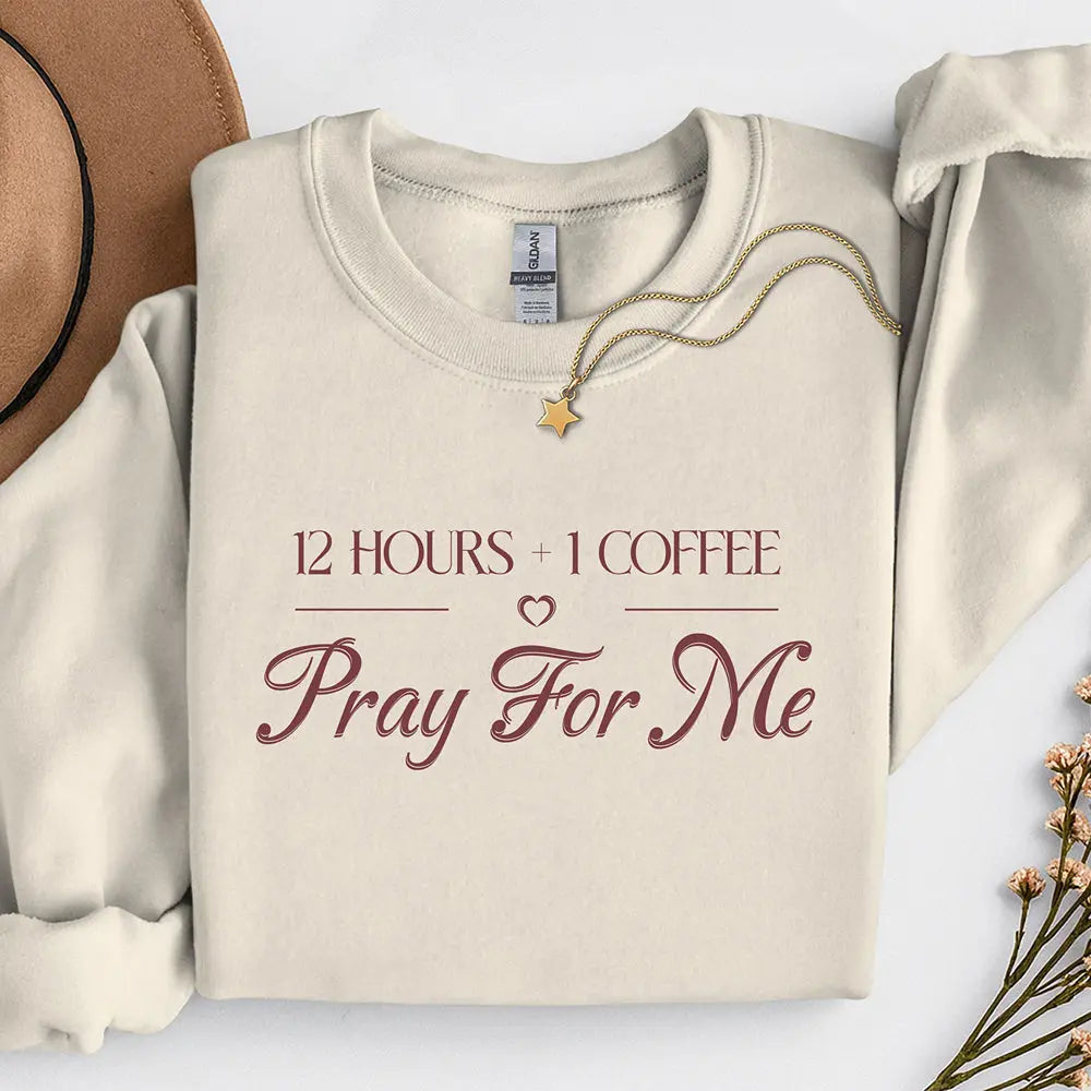 Pray For Me Sweatshirt — "12 hours and 1 coffee" Faith Graphic Woman's sweatshirt Printify