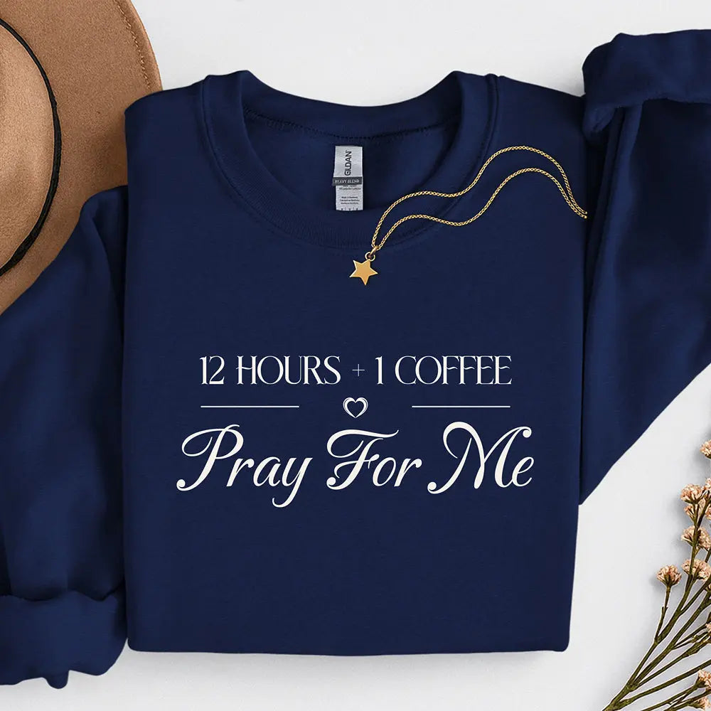 Pray For Me Sweatshirt — "12 hours and 1 coffee" Faith Graphic Woman's sweatshirt Printify