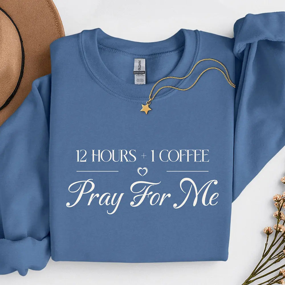 Pray For Me Sweatshirt — "12 hours and 1 coffee" Faith Graphic Woman's sweatshirt Printify