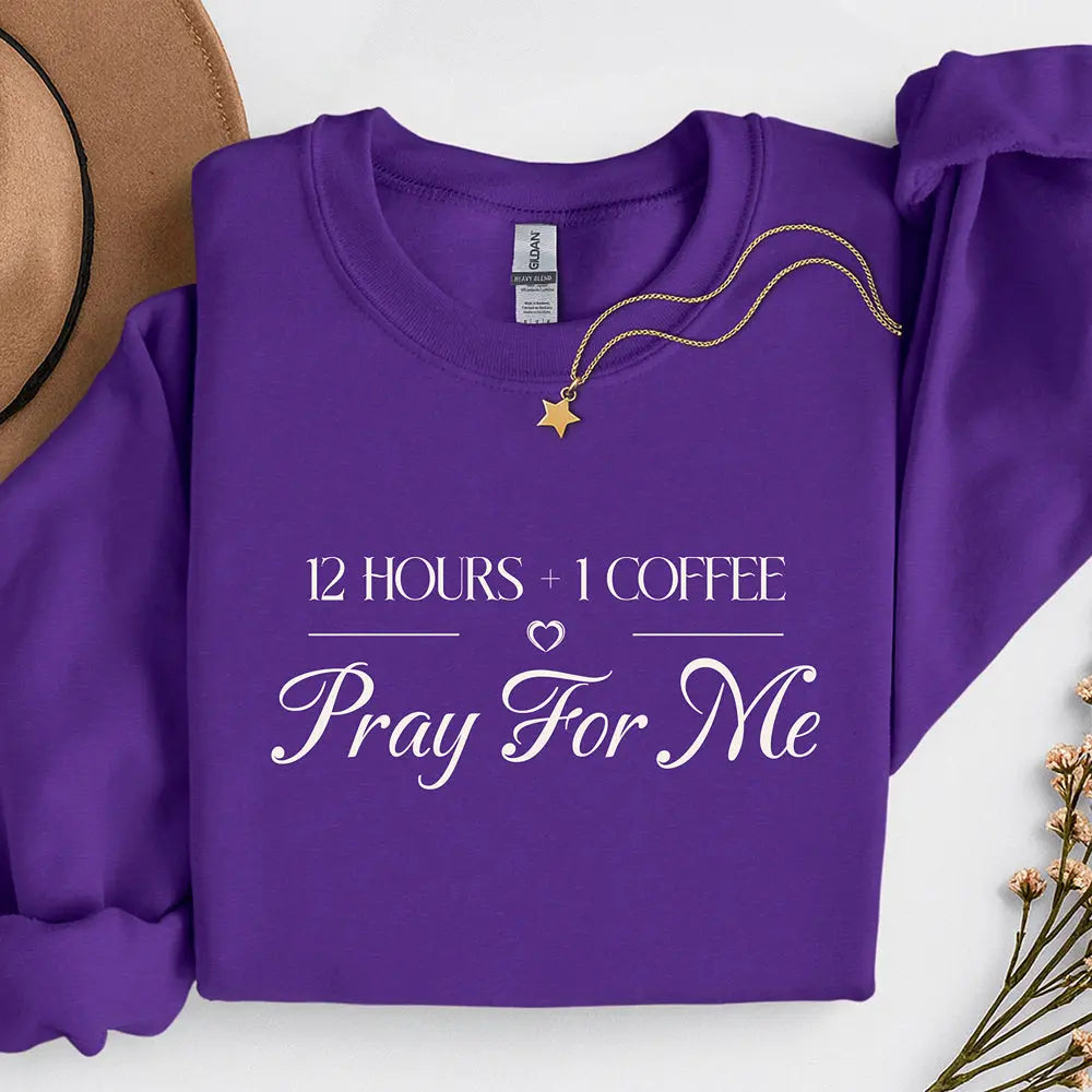 Pray For Me Sweatshirt — "12 hours and 1 coffee" Faith Graphic Woman's sweatshirt Printify