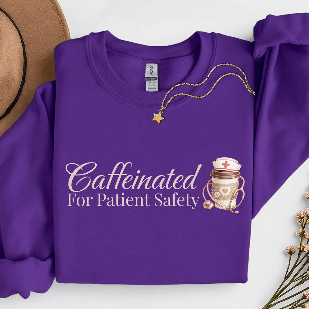 Caffeinated for Patient Safety Sweatshirt - Perfect gift for medical professionals - Boldly Bitter Company