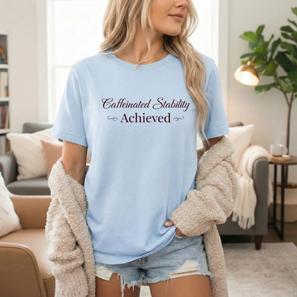Caffeinated Stability Achieved T‑Shirt Printify