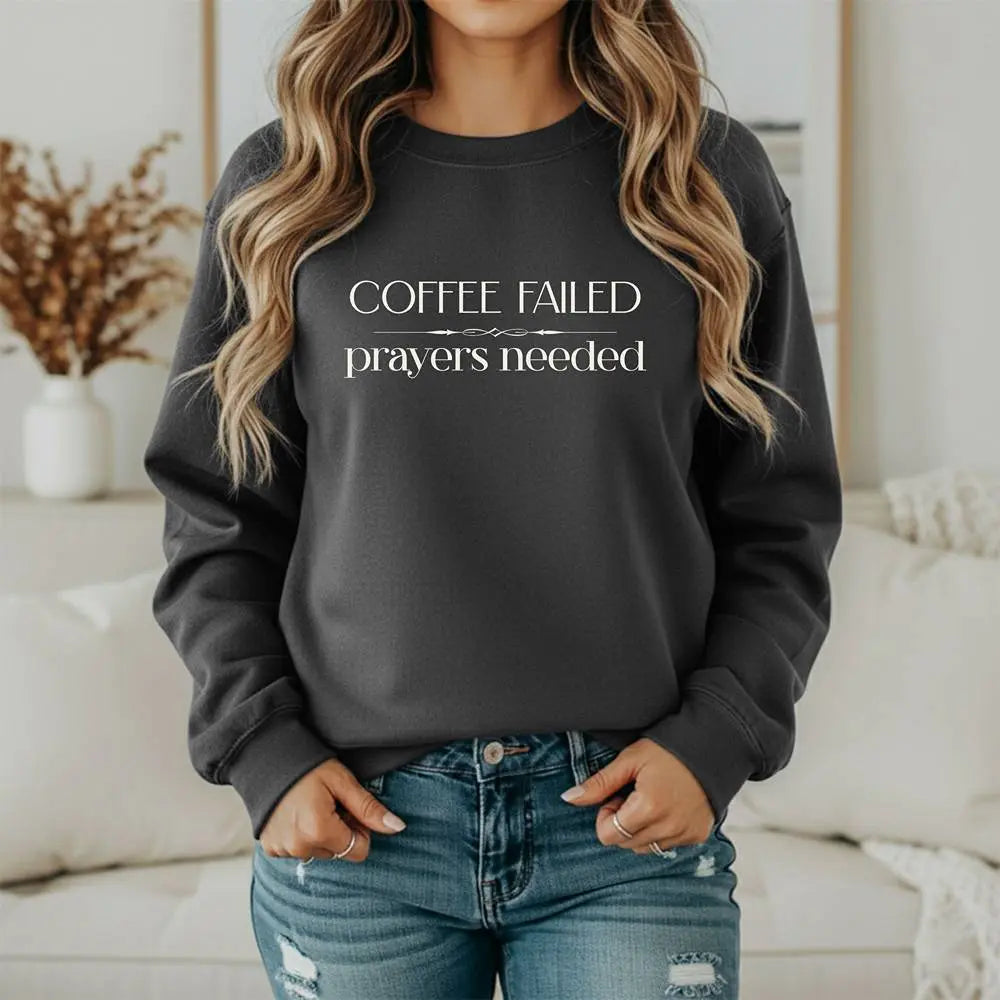 Coffee Failed Sweatshirt - "Coffee Failed, Prayers Needed" Minimal Script Printify