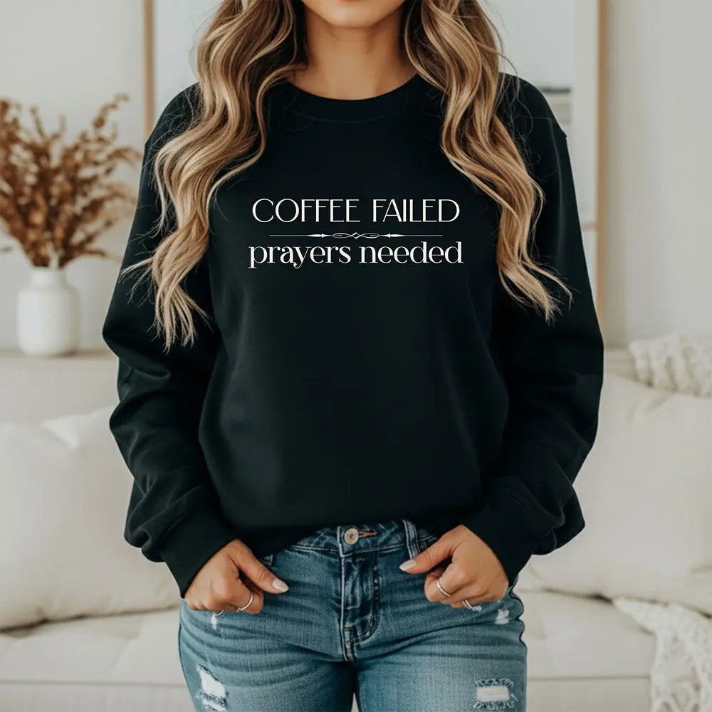 Coffee Failed Sweatshirt - "Coffee Failed, Prayers Needed" Minimal Script Printify