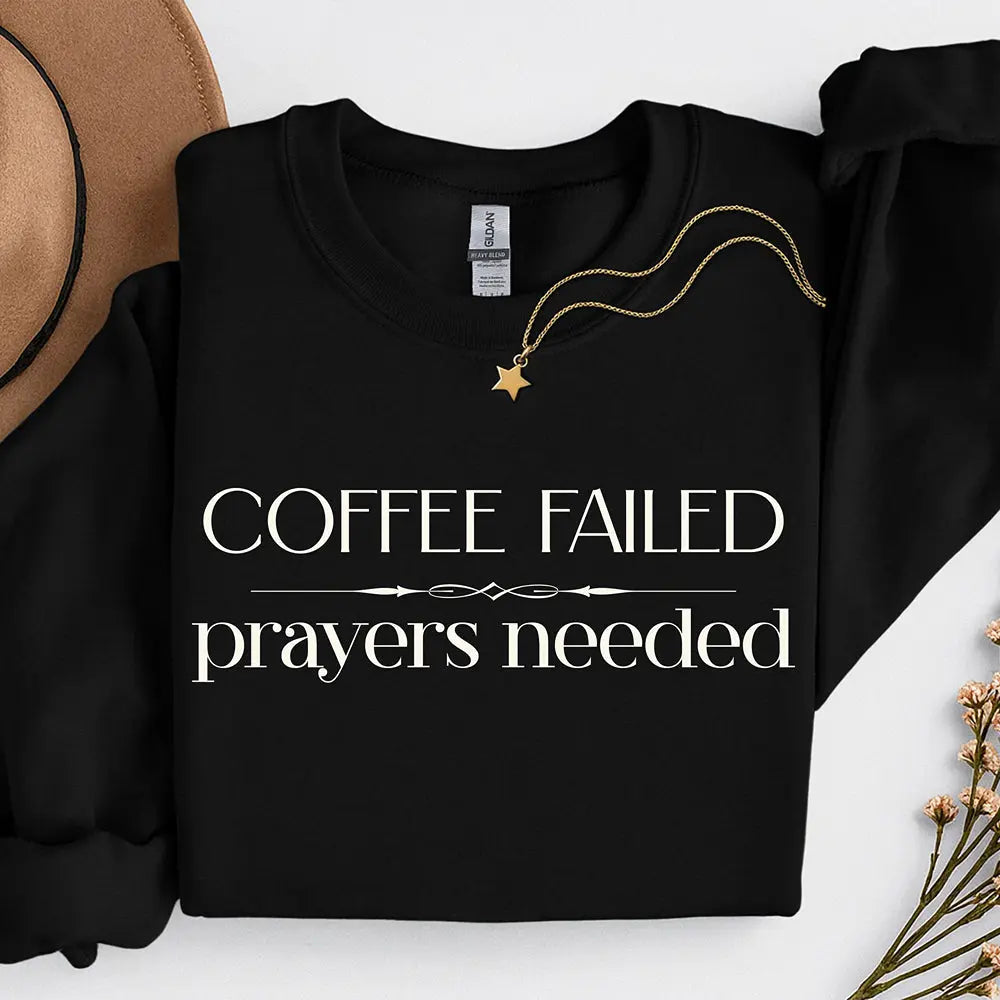 Coffee Failed Sweatshirt - "Coffee Failed, Prayers Needed" Minimal Script Printify