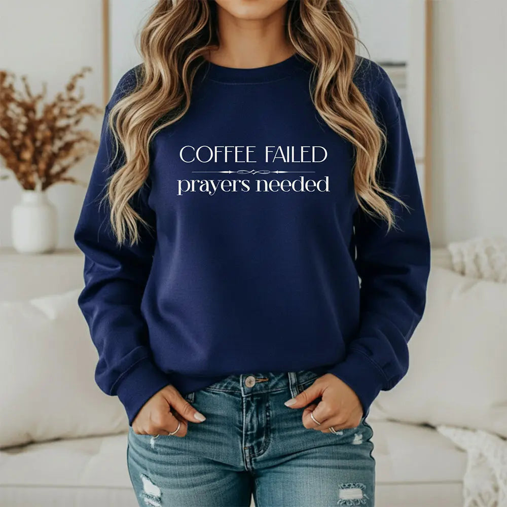 Coffee Failed Sweatshirt - "Coffee Failed, Prayers Needed" Minimal Script Printify