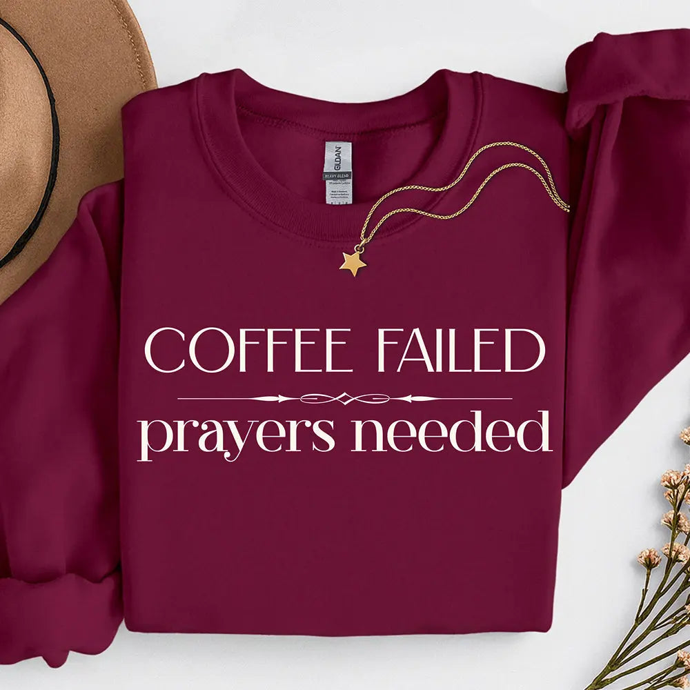 Coffee Failed Sweatshirt - "Coffee Failed, Prayers Needed" Minimal Script Printify