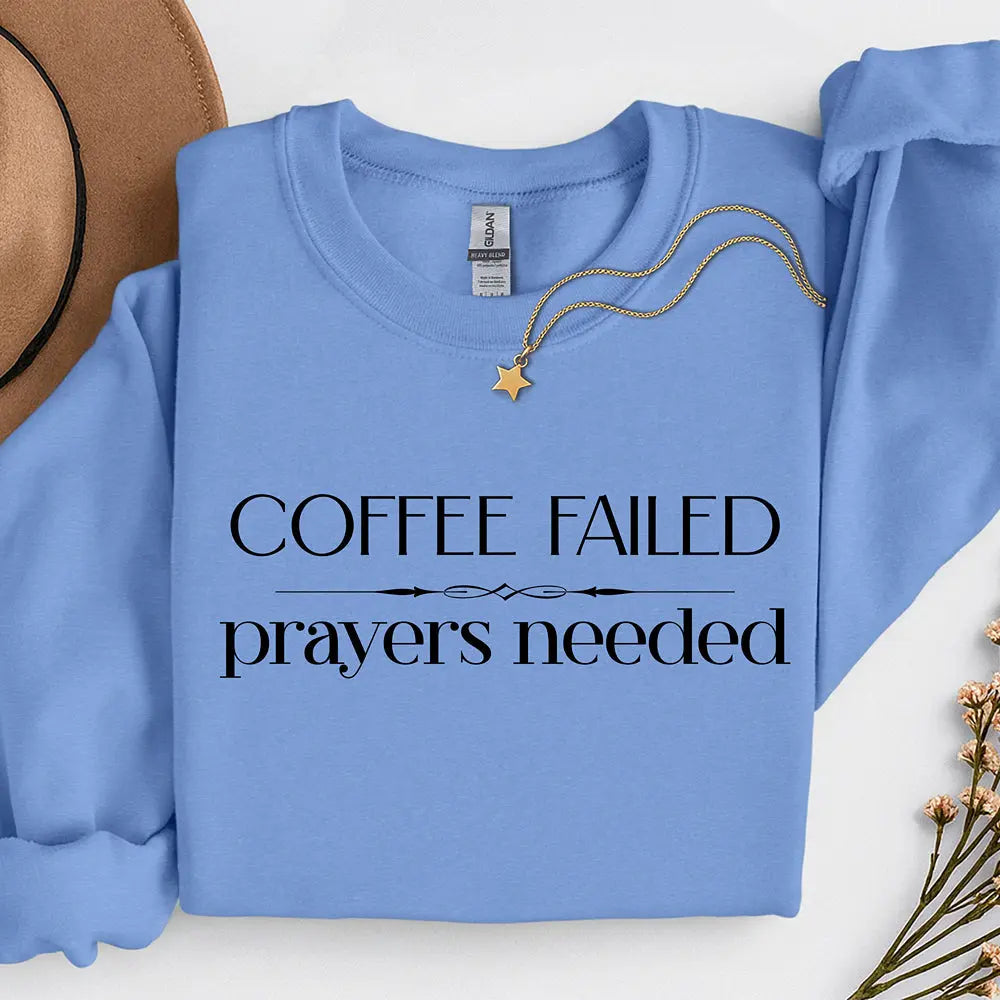 Coffee Failed Sweatshirt - "Coffee Failed, Prayers Needed" Minimal Script Printify