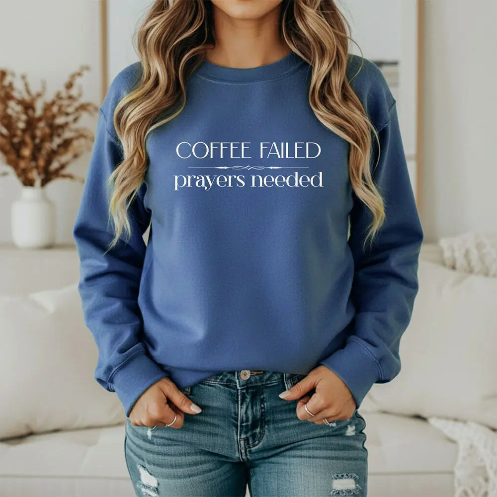 Coffee Failed Sweatshirt - "Coffee Failed, Prayers Needed" Minimal Script Printify