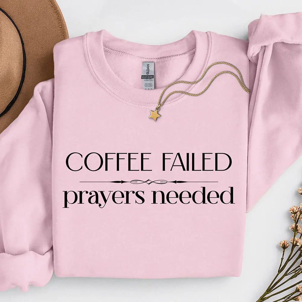 Coffee Failed Sweatshirt - "Coffee Failed, Prayers Needed" Minimal Script Printify