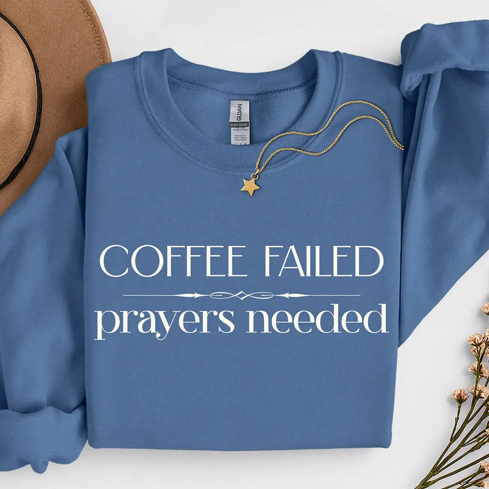 Coffee Failed Sweatshirt - "Coffee Failed, Prayers Needed" Minimal Script Printify
