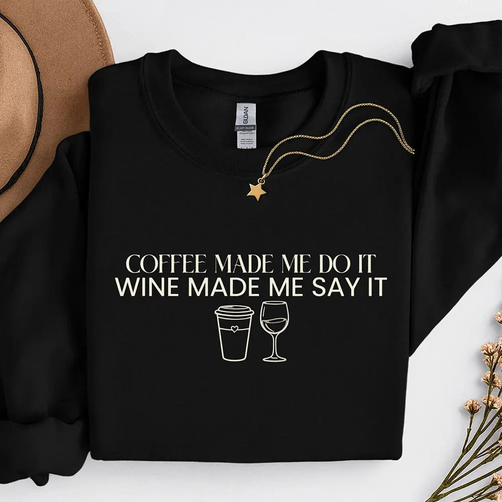 Coffee Made Me Do It Sweatshirt - Wine made me say it - Boldly Bitter Company