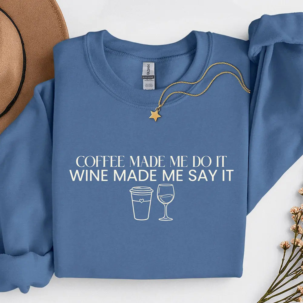 Coffee Made Me Do It Sweatshirt - Wine made me say it - Boldly Bitter Company