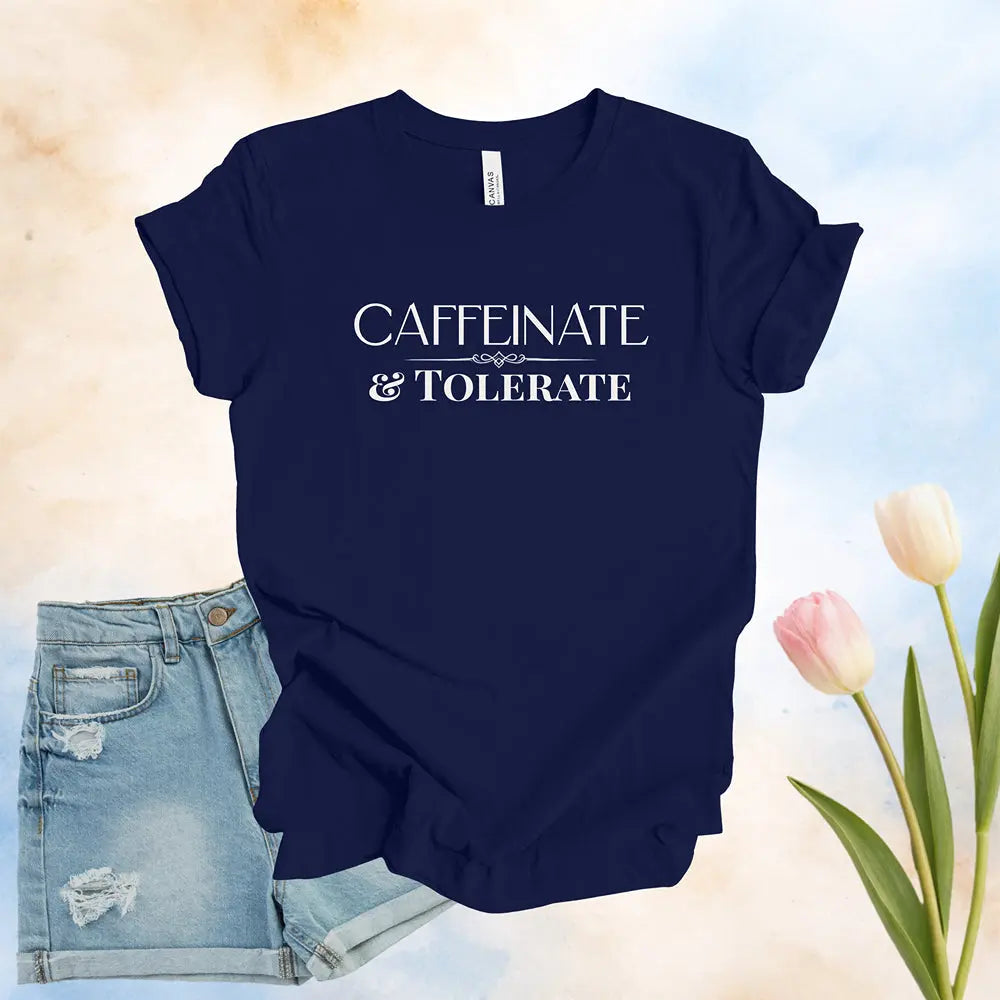 Caffeinate & Tolerate Tee - Boldly Bitter Company