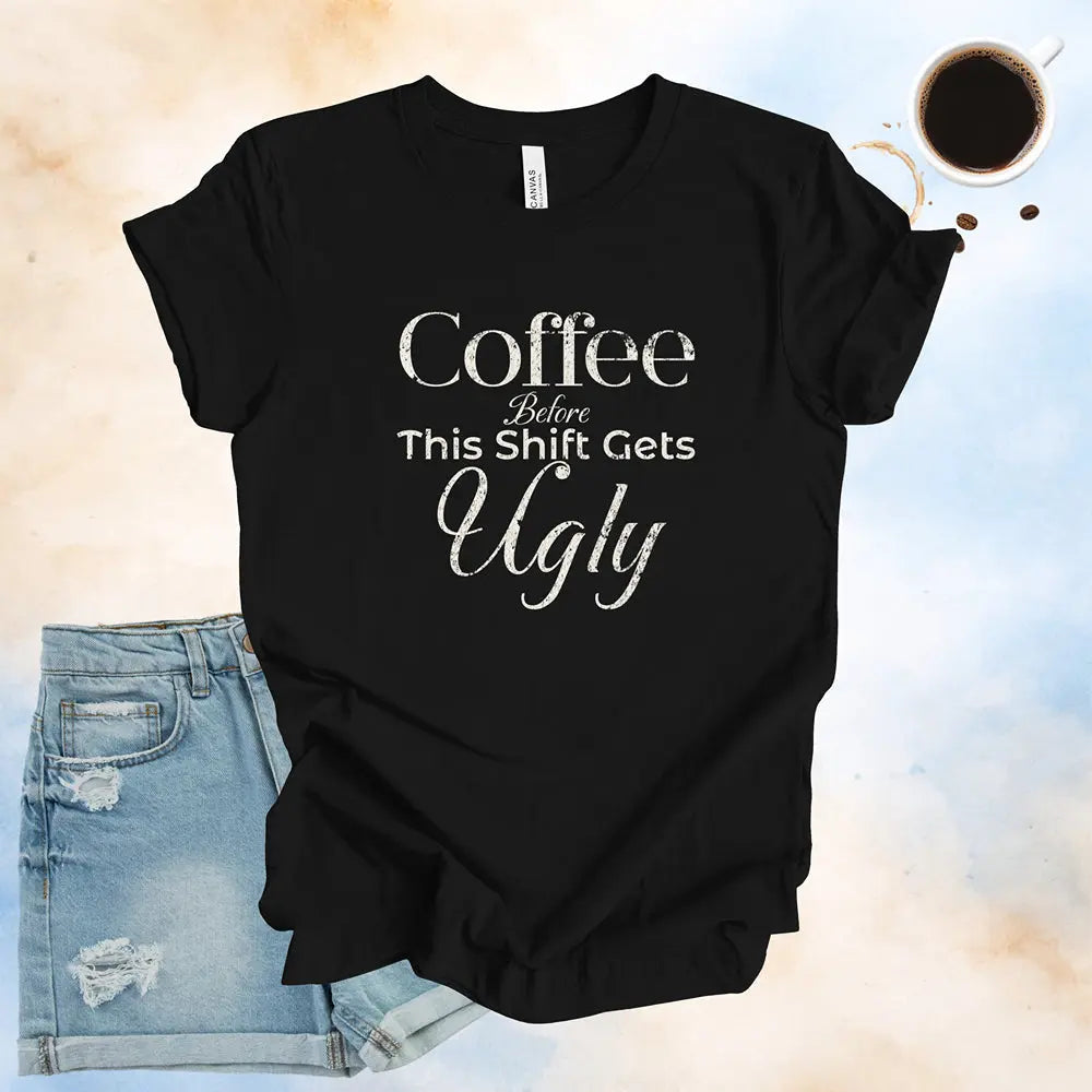 Coffee Before This Shift Gets Ugly Tee - Boldly Bitter Company