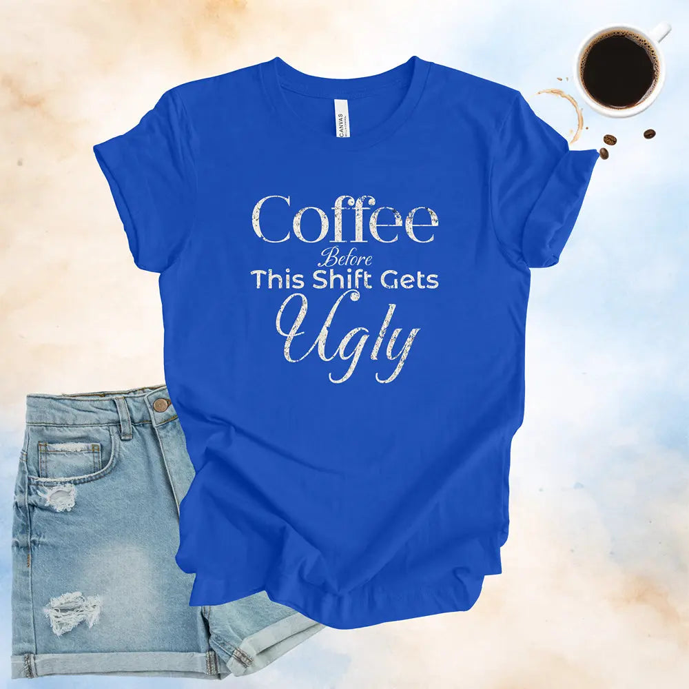 Coffee Before This Shift Gets Ugly Tee - Boldly Bitter Company