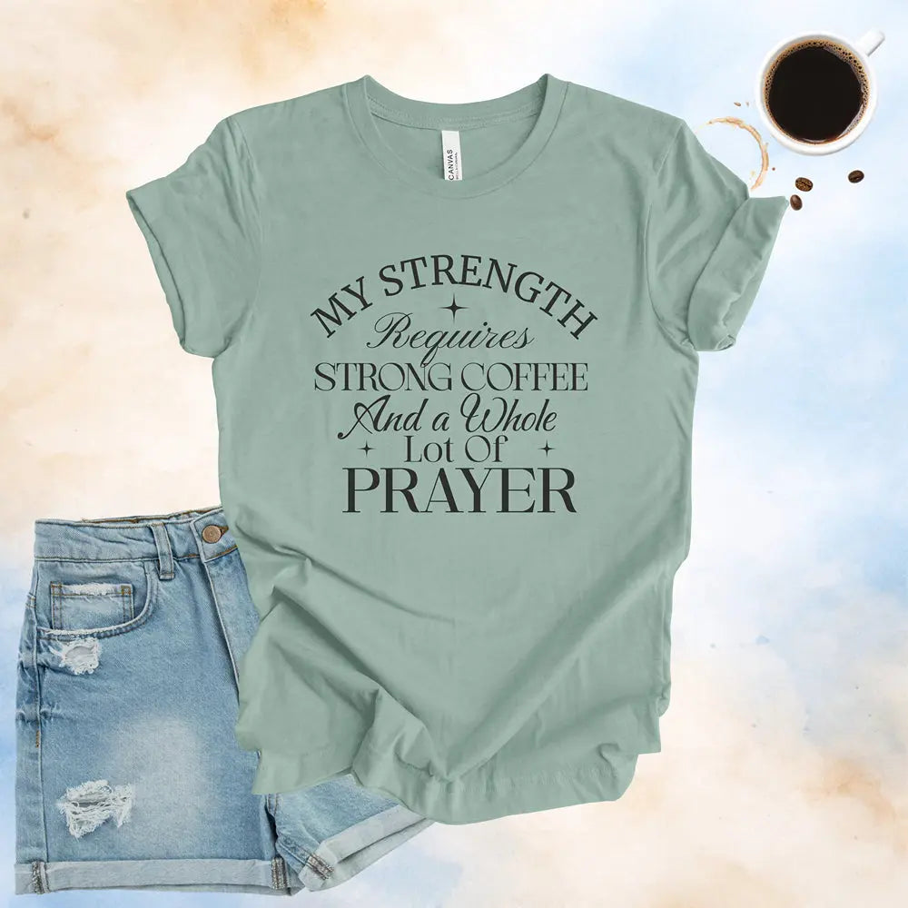 My Strength Requires Tee Printify
