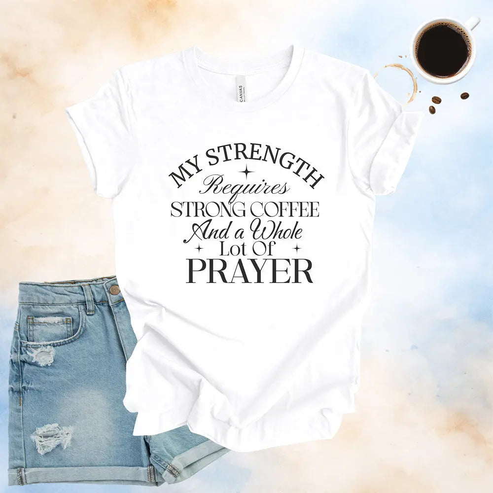 My Strength Requires Tee Printify