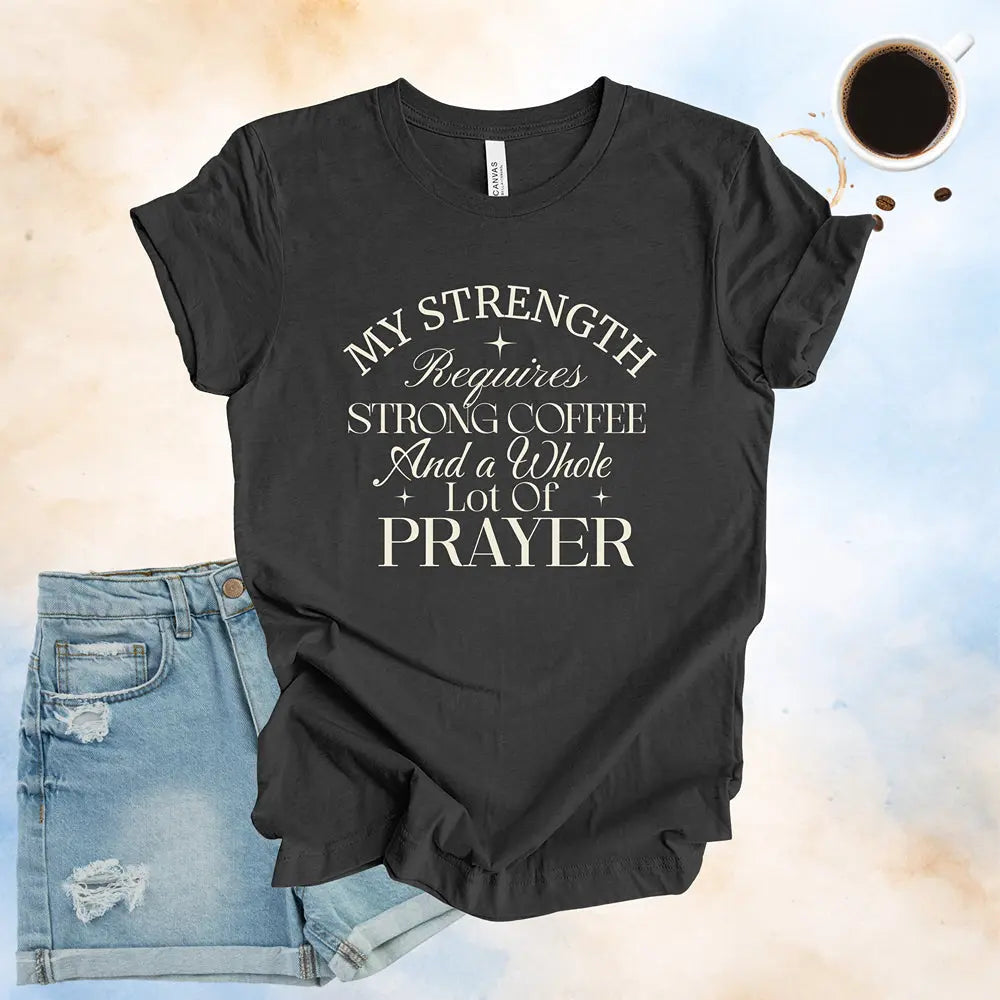 My Strength Requires Tee Printify