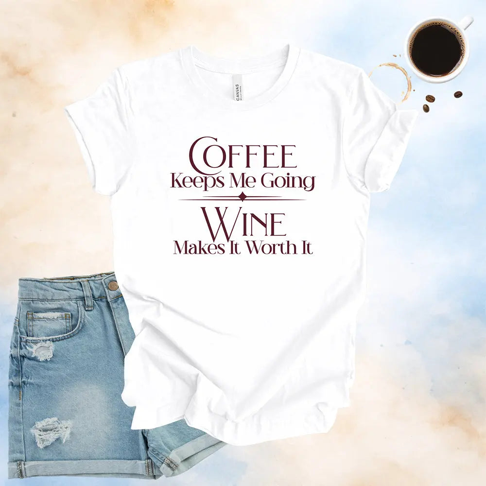 Coffee Keeps Me Going, Wine Makes It Worth It T-Shirt Printify