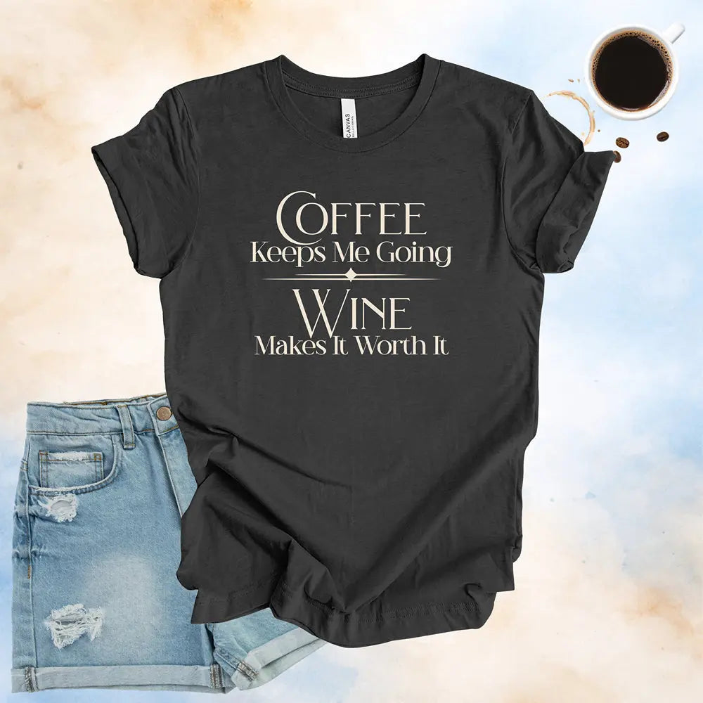 Coffee Keeps Me Going, Wine Makes It Worth It T-Shirt Printify