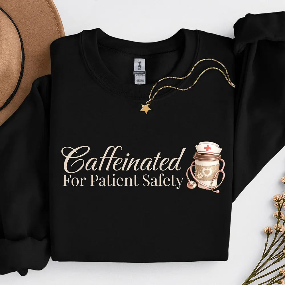 Caffeinated for Patient Safety Sweatshirt Printify