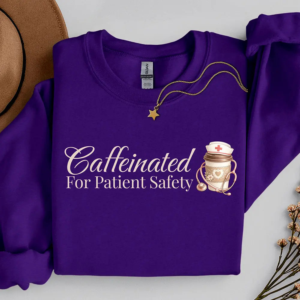 Caffeinated for Patient Safety Sweatshirt Printify