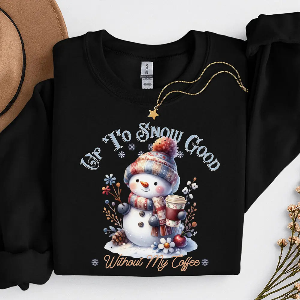 Up To Snow Good Sweatshirt Printify