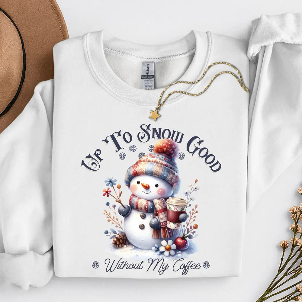 Up To Snow Good Sweatshirt Printify