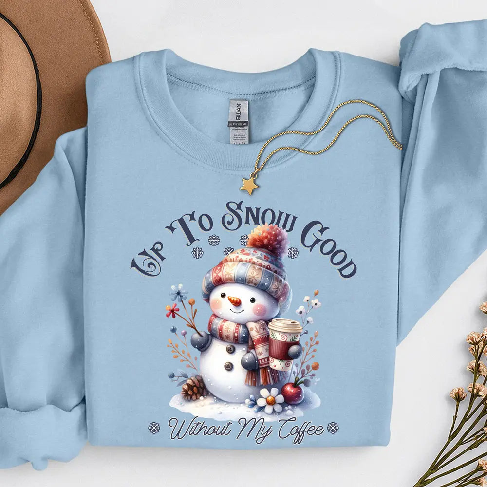 Up To Snow Good Sweatshirt Printify