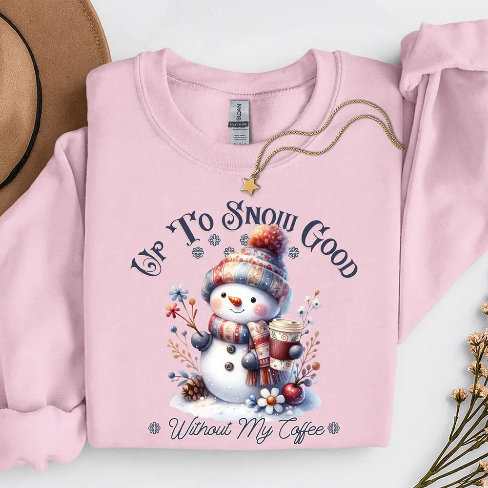 Up To Snow Good Sweatshirt Printify