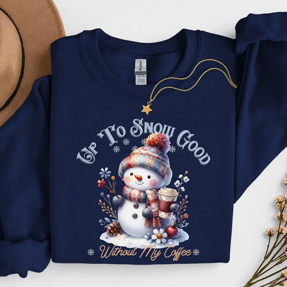 Up To Snow Good Sweatshirt Printify