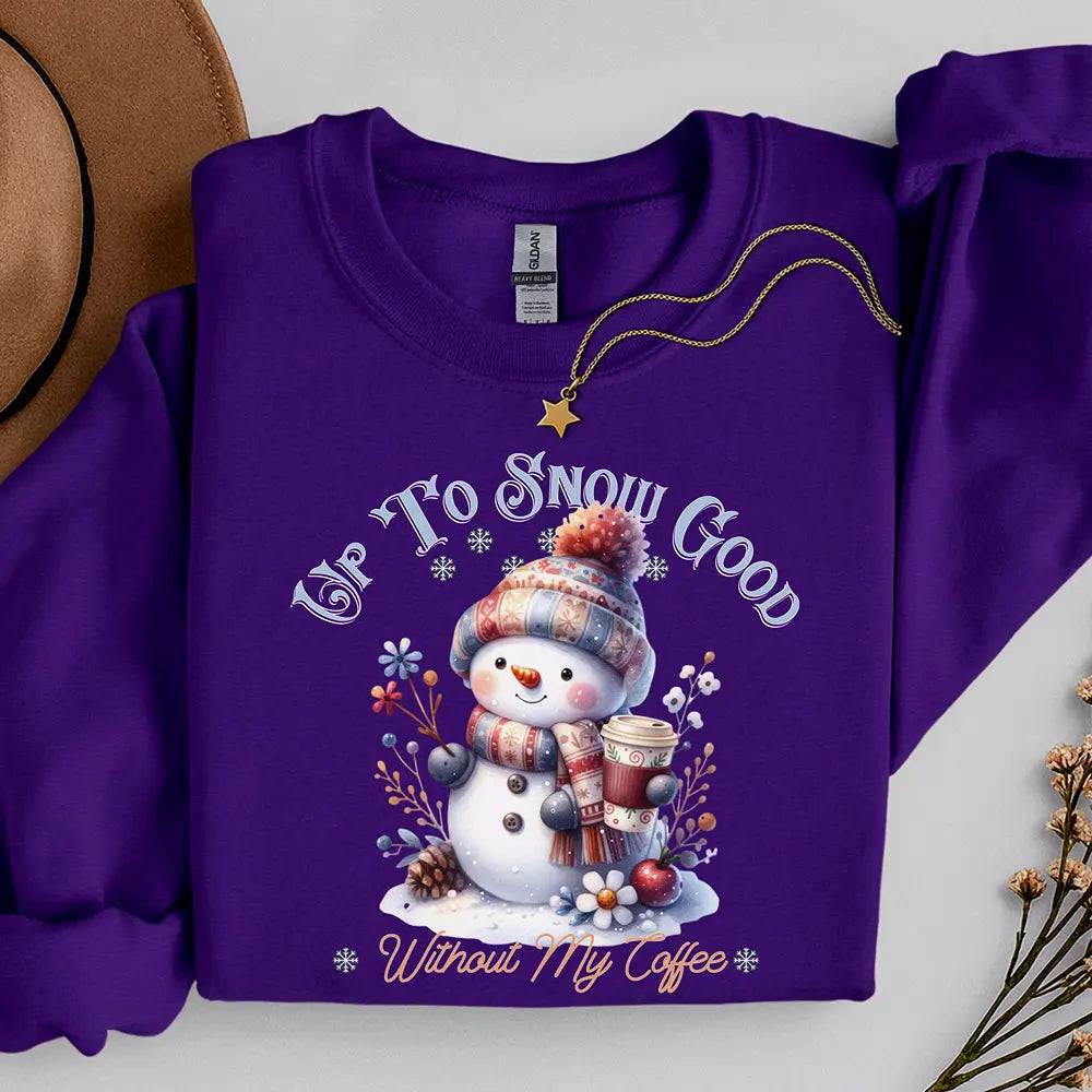 Up To Snow Good Sweatshirt Printify