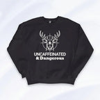 Uncaffeinated & Dangerous Sweatshirt Printify