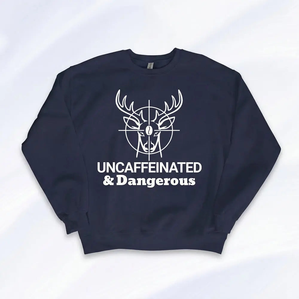 Uncaffeinated & Dangerous Sweatshirt Printify
