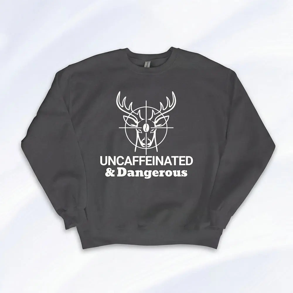 Uncaffeinated & Dangerous Sweatshirt Printify