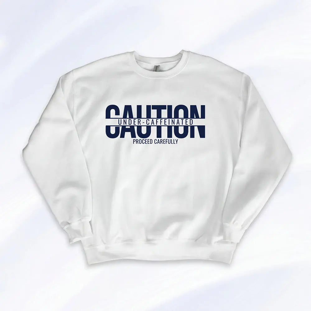 Caution Undercaffeinated Sweatshirt Printify